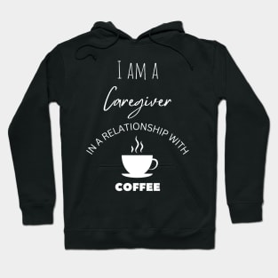 I am a Caregiver in a relationship with Coffee Hoodie